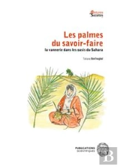 Les Palmes Du Savoir-Faire : La Vannerie Dans Les Oasis Du Sahara