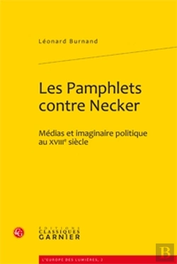 Bertrand.pt - Les Pamphlets Contre Necker ; Médias Et Imaginaire Politique Au Xviiie Siècle