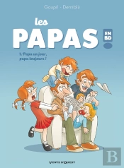 Les Papas En Bd Tome 1 ; Papa Un Jour, Papa Toujours !