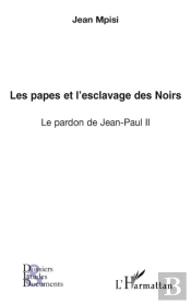 Les Papes Et L'Esclavage Des Noirs ; Le Pardon De Jean-Paul Ii