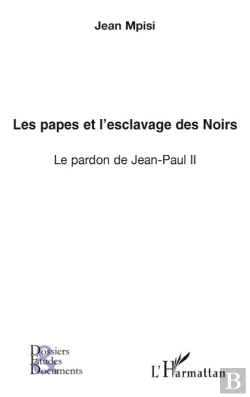 Bertrand.pt - Les Papes Et L'Esclavage Des Noirs ; Le Pardon De Jean-Paul Ii