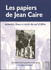 Les Papiers De Jean Caire ; Memoire, Lieux Et Recits Du Val D'Allos