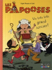 Les Papooses T.1 ; Un Très Très Grand Sorcier !