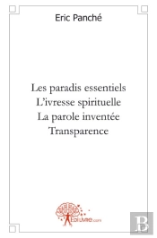 Les Paradis Essentiels ; L'Ivresse Spirituelle ; La Parole Inventée ; Transparence