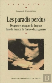 Les Paradis Perdus ; Drogues Et Usagers De Drogues Dans La France De L'Entre-Deux-Guerres