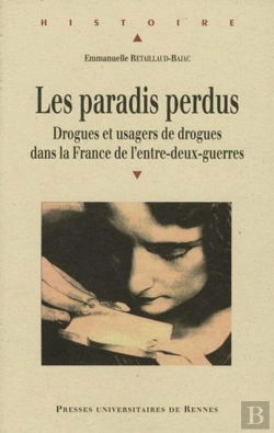 Bertrand.pt - Les Paradis Perdus ; Drogues Et Usagers De Drogues Dans La France De L'Entre-Deux-Guerres