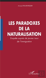 Les Paradoxes De La Naturalisation ; Enquêtes Auprès De Jeunes Issus De La Naturalisation