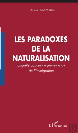 Bertrand.pt - Les Paradoxes De La Naturalisation ; Enquêtes Auprès De Jeunes Issus De La Naturalisation
