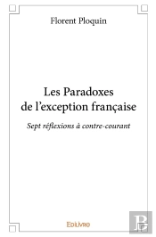 Les Paradoxes De L'Exception Française : Sept Réflexions À Contre-Courant