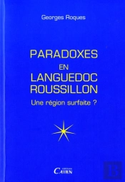 Les Paradoxes Du Languedoc-Roussillon ; Une Région Surfaite ?