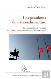 Les Paradoxes Du Nationalisme Turc : La Construction De L'Identité De 1869 Au Néo-Ottomanisme De Recep Erdogan