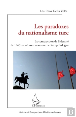 Bertrand.pt - Les Paradoxes Du Nationalisme Turc : La Construction De L'Identité De 1869 Au Néo-Ottomanisme De Recep Erdogan