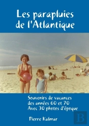 Les Parapluies De L'Atlantique ; Souvenirs De Vacances Des Années 60 Et 70, Avec 30 Photos D'Époque