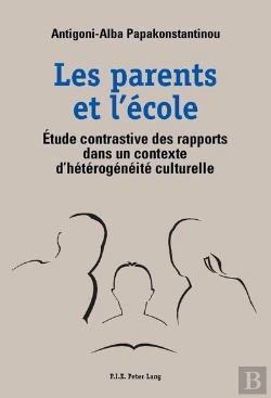 Bertrand.pt - Les Parents Et L'École : Étude Contrastive Des Rapports Dans Un Contexte D'Hétérogénéité Culturelle