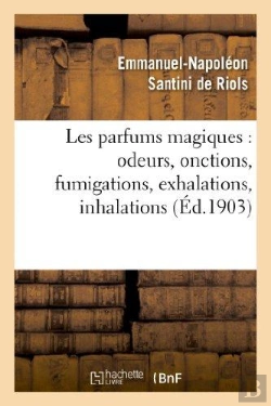 Bertrand.pt - Les Parfums Magiques : Odeurs, Onctions, Fumigations, Exhalations, Inhalations