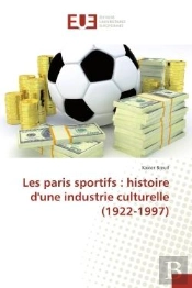 Les Paris Sportifs : Histoire D'Une Industrie Culturelle (1922-1997)