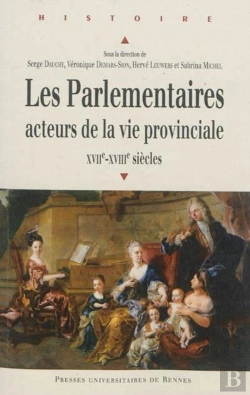 Bertrand.pt - Les Parlementaires ; Acteurs De La Vie Provinciale Xviie-Xviiie Siècles