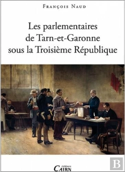 Bertrand.pt - Les Parlementaires Du Tarn-Et-Garonne Sous La Troisième République