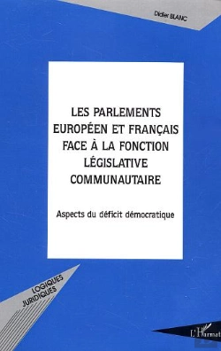 Bertrand.pt - Les Parlements Européen Et Français Face À La Fonction Législative Communautaire : Aspects Du Déficit Démocratique