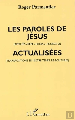 Bertrand.pt - Les Paroles De Jésus (Appelées Aussi «Logia», Source Q), Actualisées (Transpositions En Notre Temps, Ré-Écritures)