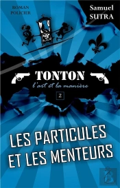 Les Particules Et Les Menteurs - Tonton, L'Art Et La Maniere