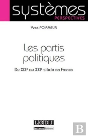 Les Partis Politiques ; Du Xixe Au Xxie Siècle En France