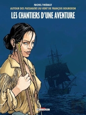 Les Passagers Du Vent : Les Chantiers D'Une Aventure