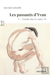 Les Passants D'Yvan : 1re Partie ; Grandir Dans Les Années 70