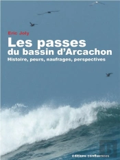 Les Passes Du Bassin D'Arcachon ; Histoire, Peurs, Naufrages, Perspectives