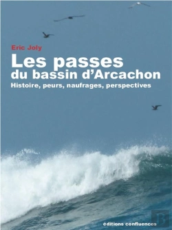 Bertrand.pt - Les Passes Du Bassin D'Arcachon ; Histoire, Peurs, Naufrages, Perspectives