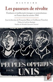 Les Passeurs De Révolte : Étudiants Et Intellectuels Étrangers Et Postcoloniaux En France Dans Les Années 1968