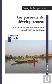 Les Passeurs Du Développement : Récits De 80 Ans De Partenariat Entre L'Afd Et Le Bénin