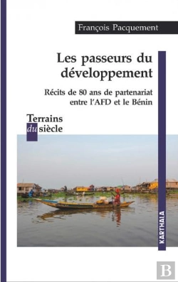 Bertrand.pt - Les Passeurs Du Développement : Récits De 80 Ans De Partenariat Entre L'Afd Et Le Bénin