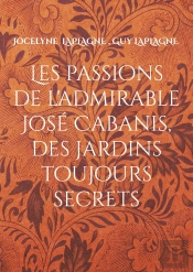 Les Passions De L'Admirable José Cabanis, Des Jardins Toujours Secrets : Théâtre Des Passions