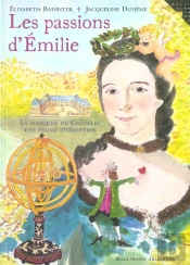 Les Passions D'Émilie : La Marquise Du Châtelet, Une Femme D'Exception