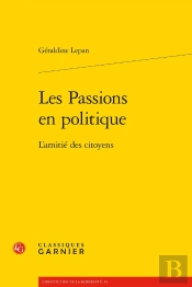 Les Passions En Politique : L'Amitié Des Citoyens