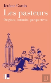 Les Pasteurs ; Origines, Intimité, Perspectives