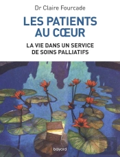 Les Patients Au Coeur ; La Vie Dans Un Service De Soins Palliatifs