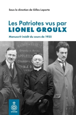 Bertrand.pt - Les Patriotes Vus Par Lionel Groulx : Manuscrit Inédit Du Cours De 1925