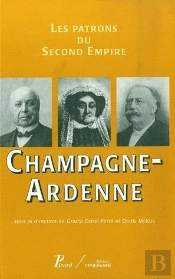 Les Patrons Du Second Empire Tome 8 ; Champagne-Ardenne
