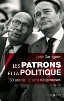 Les Patrons Et La Politique ; 150 Ans De Liaisons Dangereuses