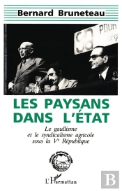 Les Paysans Dans L'État ; Le Gaullisme Et Le Syndicalisme Agricole Sous La Ve République