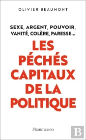 Les Péchés Capitaux De La Politique ; Sexe, Argent, Pouvoir, Vanité, Colère, Paresse...