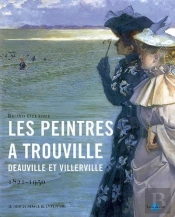 Les Peintres À Trouville, Deauville Et Villerville 1821-1950