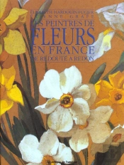 Les Peintres De Fleurs En France ; De Redoute A Odilon Redon