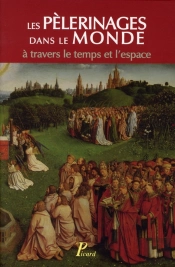 Les Pèlerinages Dans Le Monde À Travers Le Temps L'Espace ; Colloque Organisé Par Le Professeur Jean Chelini