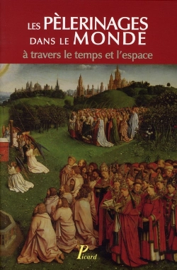 Bertrand.pt - Les Pèlerinages Dans Le Monde À Travers Le Temps L'Espace ; Colloque Organisé Par Le Professeur Jean Chelini