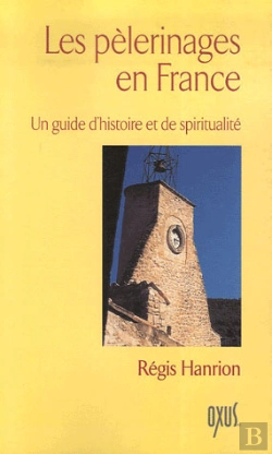 Bertrand.pt - Les Pèlerinages En France ; Un Guide D'Histoire Et De Spiritualité