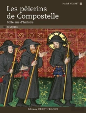 Les Pèlerins De Compostelle ; Mille Ans D'Histoire