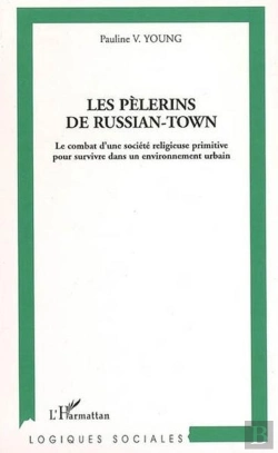 Bertrand.pt - Les Pèlerins De Russian-Town ; Le Combat D'Une Société Religieuse Primitive